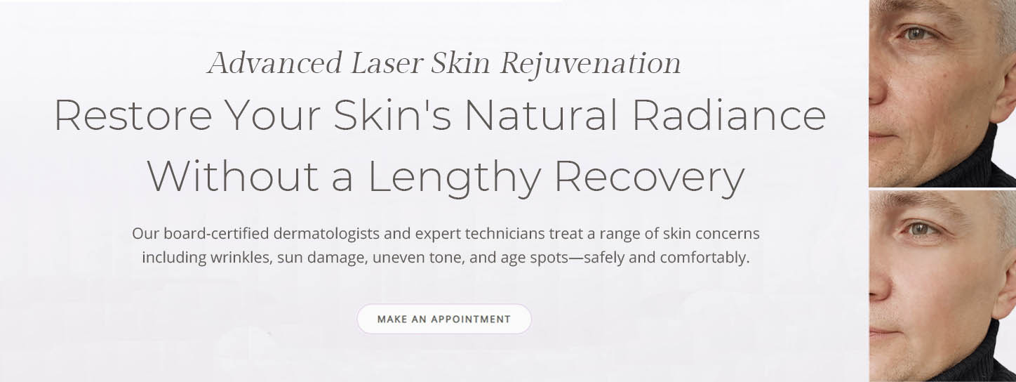 Advanced Laser Skin Rejuvenation Restore Your Skin's Natural Radiance Without Downtime Our board-certified dermatologists and expert technicians Transform your complexion with our state-of-the-art laser treatments, designed to address multiple skin concerns from wrinkles to sun damage.