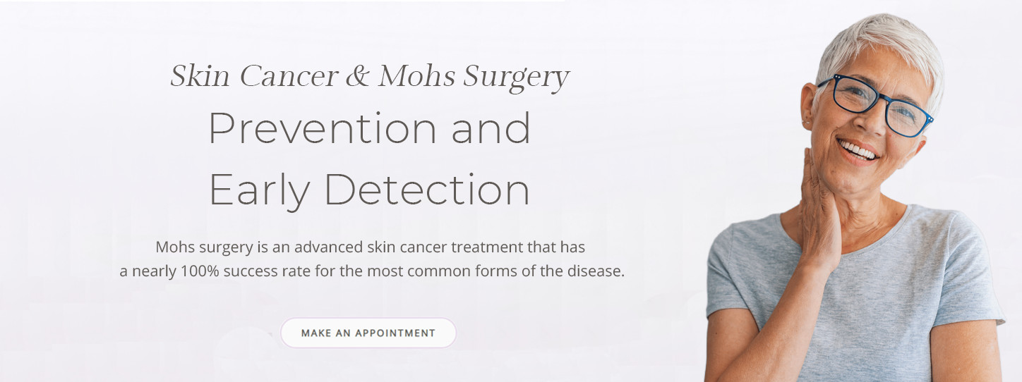 Skin cancer and mohs surgery. prevention and early detection.Mohs surgery is an advanced skin cancer treatment that has a nearly 100% success rate for the most common forms of the disease.